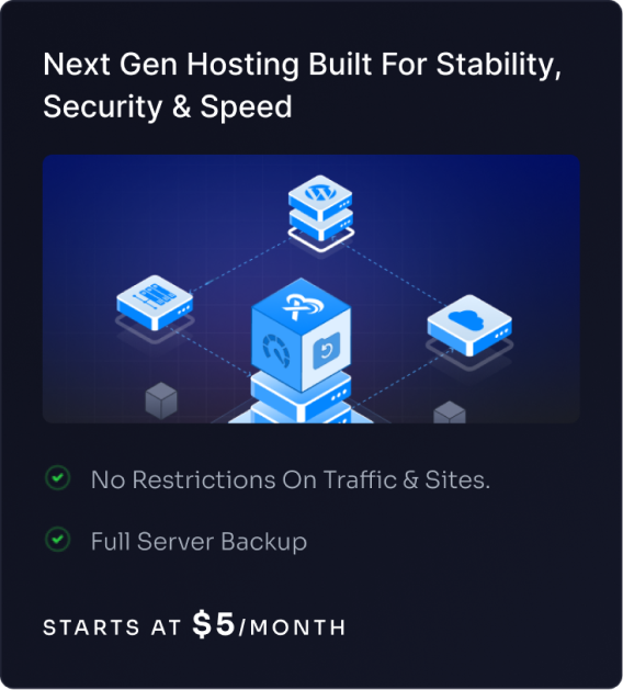 Next Gen Hosting Built For Stability, Security & Speed — no restrictions on traffic & sites, full server backup. Starts at $5/month.